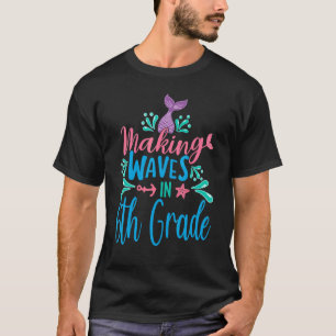 Making Waves In 6th Grade Mermaid Back To School T T-Shirt