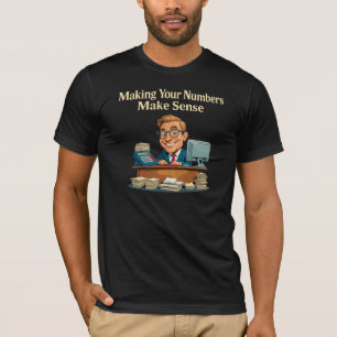 Making Your Numbers Make Sense Accountant T-Shirt