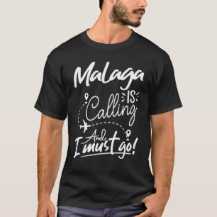 Malaga Is Calling and I Must Go Spain Travel T-Shirt