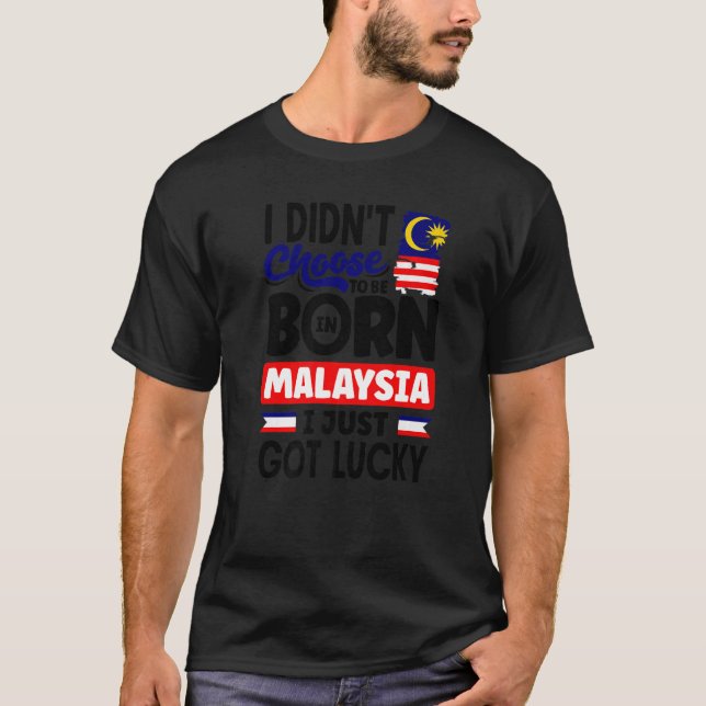 Malaysia Malaysian Malaysia Flag I Just Got Lucky  T-Shirt (Front)