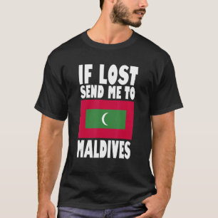 Maldives Flag Design If lost send me to Maldives T-Shirt