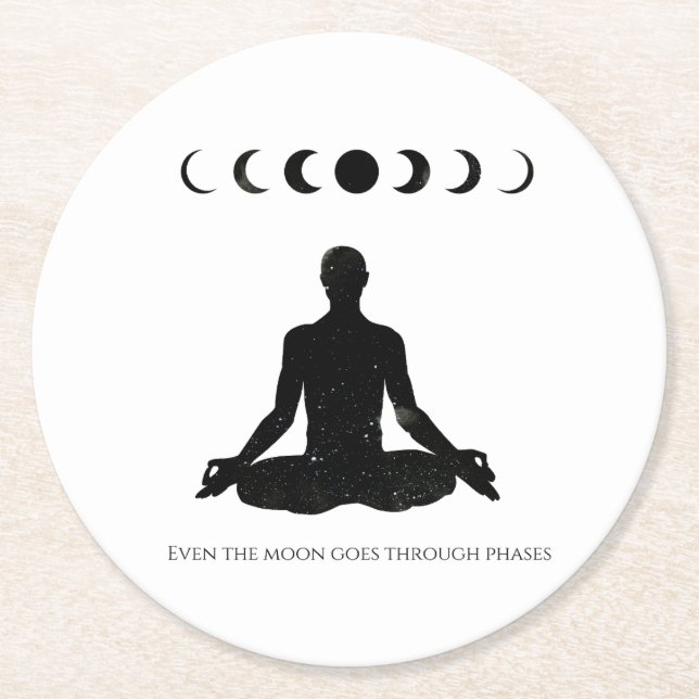 Male Even the Moon Goes through Phases  Round Paper Coaster (Front)