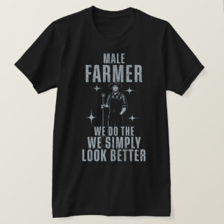 Male Farmer We Do The we simply look Better at it T-Shirt