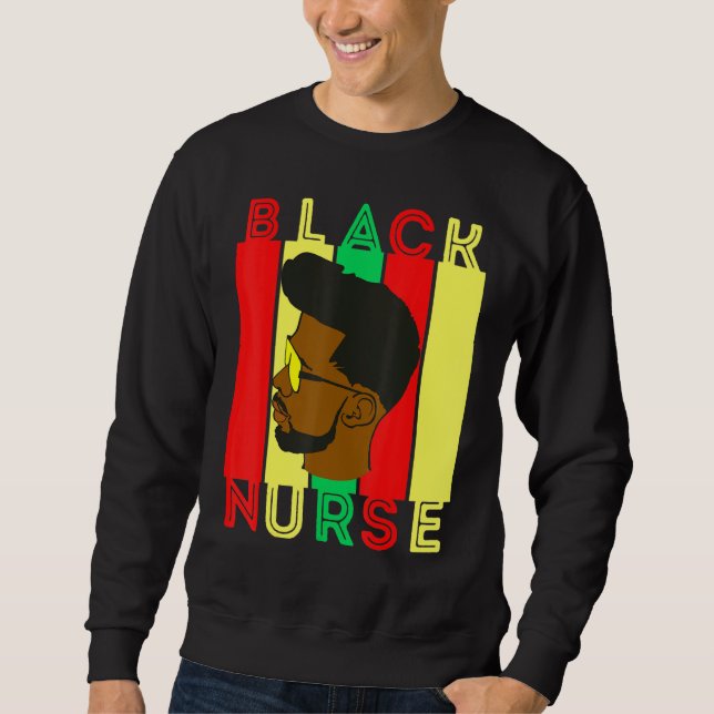 Male Nurse Black Nurses Melanin Men Father Brother Sweatshirt (Front)