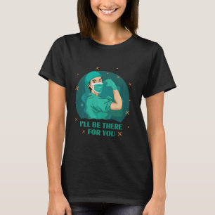 Male Nurse I Ll Be There For You Medical Rosie Mas T-Shirt