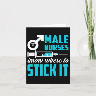 Male Nurses Know Where To Stick It Funny Men Card