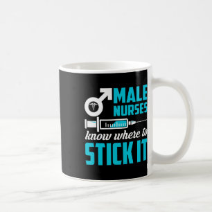 Male Nurses Know Where To Stick It Funny Men  Coffee Mug