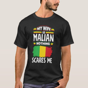 Mali Malian Flag My Wife Is Malian Nothing Scares  T-Shirt