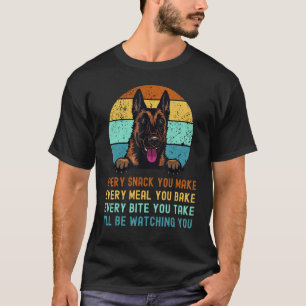 Malinois Dog Every Snack you Make Every Meal you B T-Shirt