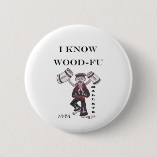 Mallets - I Know Wood Fu 6 Cm Round Badge