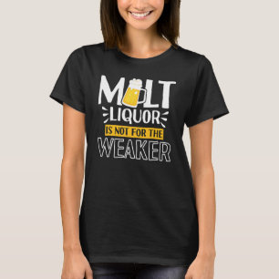 Malt Liquor Not For The Weaker Whiskey T-Shirt