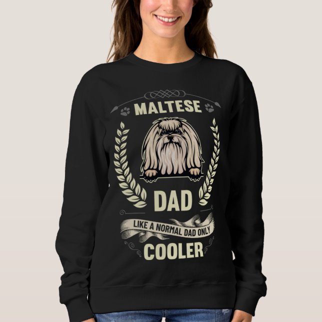 Maltese Dad Like A Normal Dad Only Cooler  Dog Own Sweatshirt (Front)