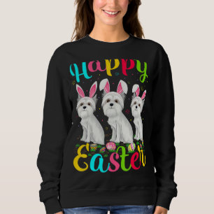 Maltese Dog Easter Egg Bunny Maltese Dog Happy Ea Sweatshirt