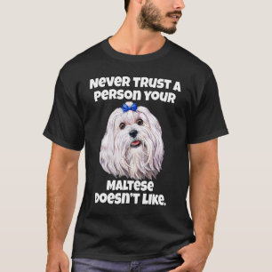 Maltese Dog Owner Never Trust A Person Your Maltes T-Shirt