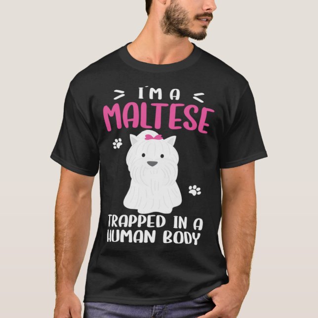 Maltese Dog Trapped In Human Body T-Shirt (Front)
