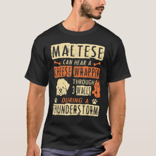 Maltese Hear Cheese Wrapper Through 3 Walls T-Shirt