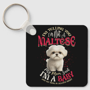 Maltese Mom Said I'm A Baby Mom Is Always RIght Fu Key Ring