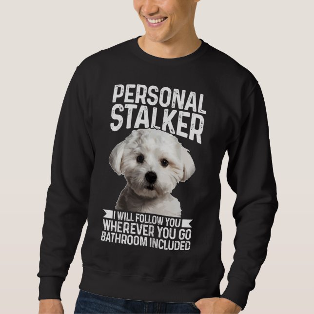 Maltese Personal Stalker Funny Cute Dog Maltese Mo Sweatshirt (Front)