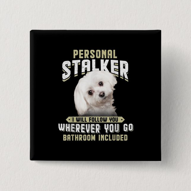 maltese personal stalker i will follow you whereve 15 cm square badge (Front)