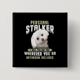 maltese personal stalker i will follow you whereve 15 cm square badge