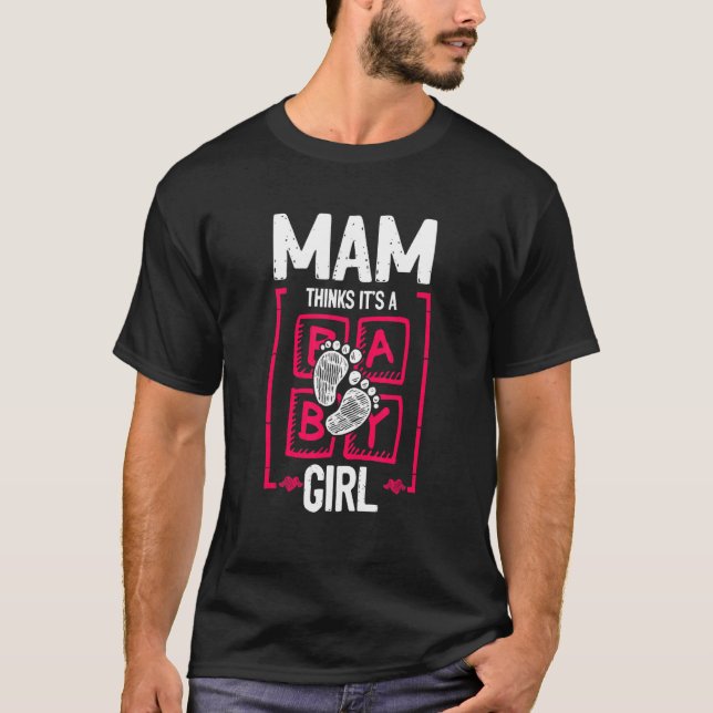 Mam Thinks It's a Girl Gender Reveal   Baby Shower T-Shirt (Front)