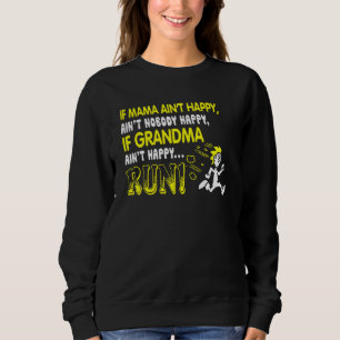 Mama Ain T Happy Ain T Nobody Happy Funny For Gran Sweatshirt