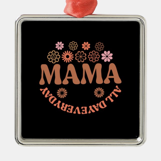 Mama All Day Everyday Metal Ornament (Front)