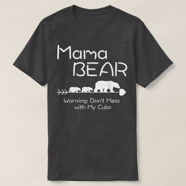 Mama Bear Shirt -Warning don't mess with my cubs s (Design Front)