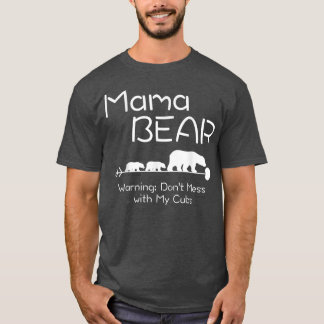 Mama Bear Shirt -Warning don't mess with my cubs s