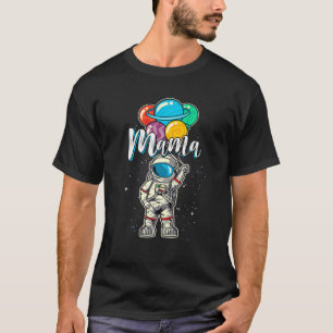 Mama Birthday Funny Astronaut In Space Gifts Lover T-Shirt