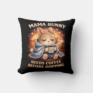 Mama Bunny Needs Coffee Before Hopping Cushion