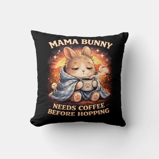 Mama Bunny Needs Coffee Before Hopping Cushion (Front)