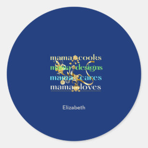 Mama Cooks Mama Designs Mama Cares Mama Loves Classic Round Sticker