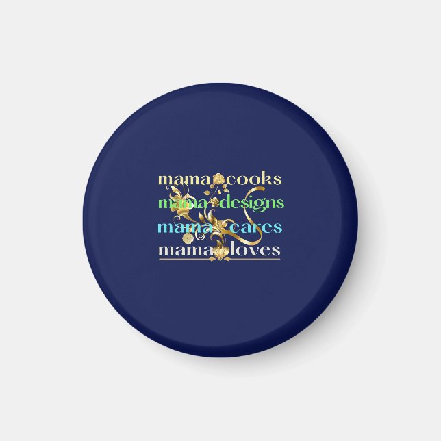Mama Cooks Mama Designs Mama Cares Mama Loves Magnet (Front)