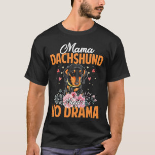 Mama Dachshund Need S No Drama Funny Amp Cute Momm T-Shirt