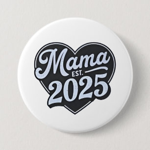 MAMA est 2025 Pregnancy Mothers Day Mum To Be 7.5 Cm Round Badge