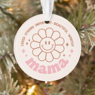 Mama Flower: Loved, Strong, Beautiful, and Worthy Ornament