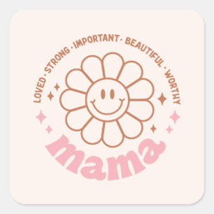 Mama Flower: Loved, Strong, Beautiful, and Worthy Square Sticker