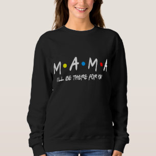 Mama Friends  Mummy Mother's Day Funny Womens 1 Sweatshirt
