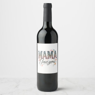Mama I Love You Wine Label