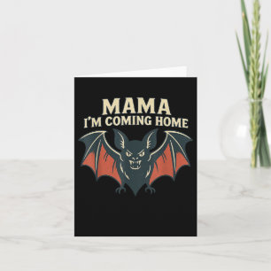Mama I’m Coming Home Bat Funny Tee Card