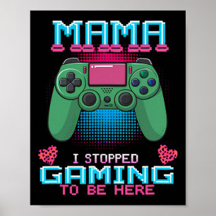 Mama I Stopped My Game To Be Here Video Gaming Con Poster
