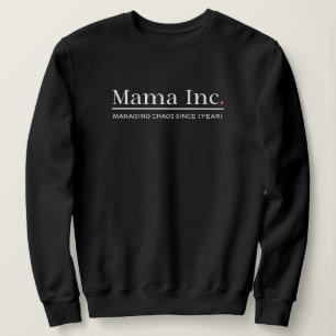 Mama Inc. Managing Chaos Custom Year Women Sweatshirt