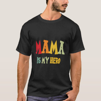 Mama Is My Hero T-Shirt