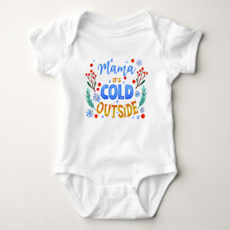 Mama Its Cold Outside Christmas Winter Holly Baby Bodysuit