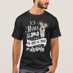 Mama Llama Has No Time Your Drama Mother's Day Qu T-Shirt