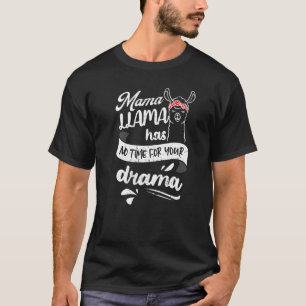 Mama Llama Has No Time Your Drama Mum Mother's Day T-Shirt