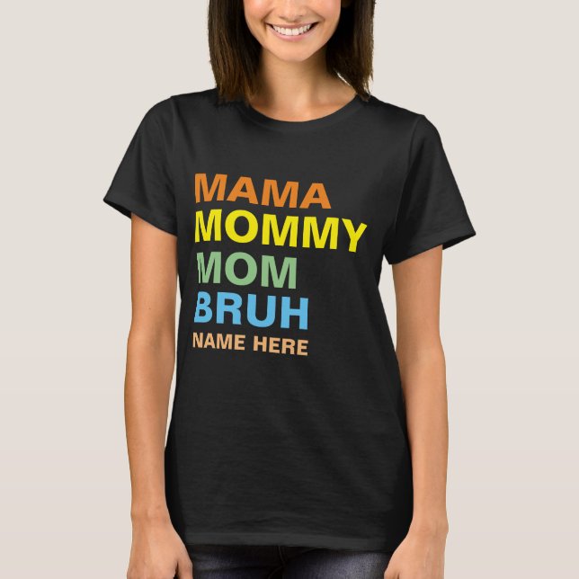 MAMA MOMMY MOM BRUH CUSTOM  T-Shirt (Front)