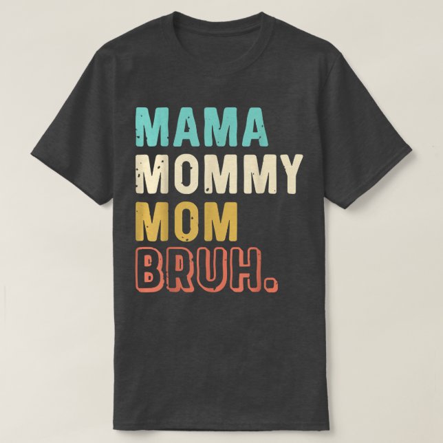 Mama Mommy Mom Bruh Funny Mom Gift for Mommy Grand T-Shirt (Design Front)