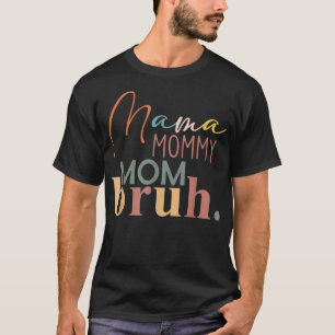 Mama Mommy Mom Bruh , Gift for Mom from Son Daught T-Shirt